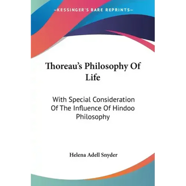 Thoreau's Philosophy Of Life: With Special Consideration Of The Influence Of Hindoo Philosophy