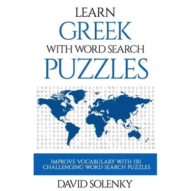 Learn Greek with Word Search Puzzles: Learn Greek Language Vocabulary with Challenging Word Find Puzzles for All Ages