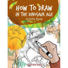 How to Draw in the Dinosaur Age Activity Book