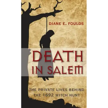 Death in Salem: The Private Lives Behind the 1692 Witch Hunt