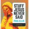 Stuff Jesus Never Said