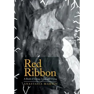 Red Ribbon: A Book of Living, Lying, and Dying