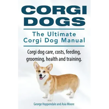 Corgi Dogs. The Ultimate Corgi Dog Manual. Corgi dog care, costs, feeding, grooming, health and training.