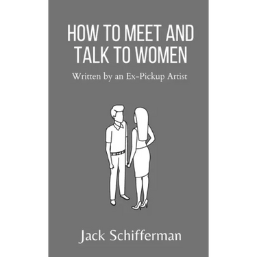 How to Meet and Talk to Women: Written by an Ex-Pickup Artist