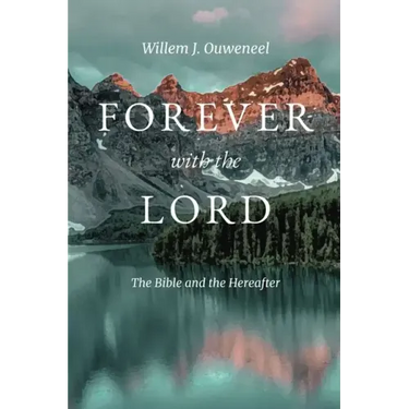 Forever with the Lord: The Bible and the Hereafter