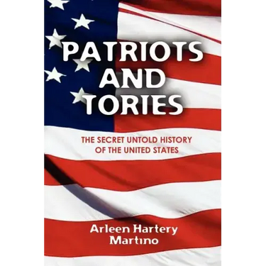 Patriots and Tories: The Secret Untold History of the United States