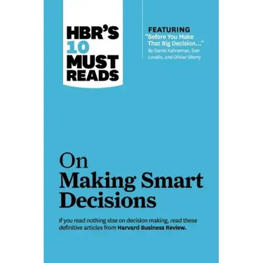 Hbr's 10 Must Reads on Making Smart Decisions (with Featured Article Before You Make That Big Decision... by Daniel Kahneman, Dan Lovallo, and Olivier