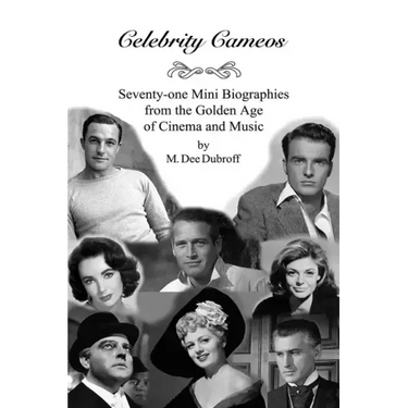 Celebrity Cameos: Seventy-one Mini Biographies From the Golden Age of Cinema and Music