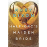 The Half-Orc's Maiden Bride