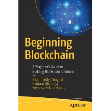 Beginning Blockchain: A Beginner's Guide to Building Blockchain Solutions