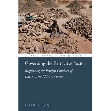 Governing the Extractive Sector: Regulating the Foreign Conduct of International Mining Firms
