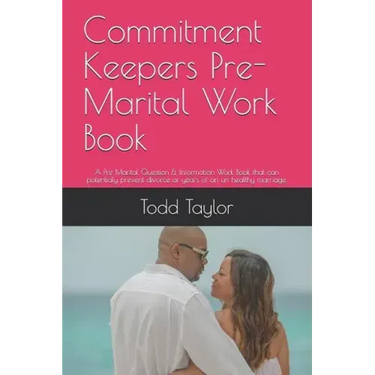 Commitment Keepers Pre-Marital Work Book: A Pre Marital Question & Information Work Book That Can Potentialy Prevent Divorce or Years of an Un Healthy
