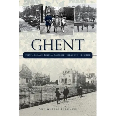 Ghent: John Graham's Dream Norfolk, Virginia's Treasure