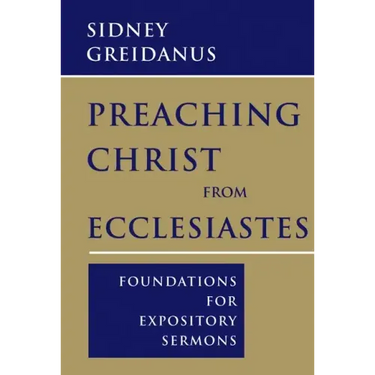 Preaching Christ from Ecclesiastes: Foundations for Expository Sermons