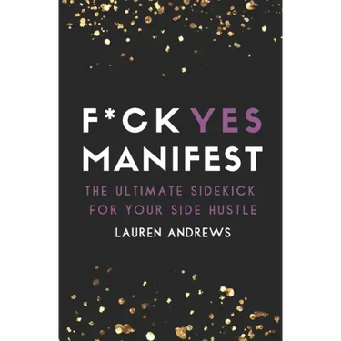 F*ck Yes Manifest: The Ultimate Sidekick For Your Side Hustle