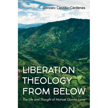 Liberation Theology from Below: The Life and Thought of Manuel Quintín Lame