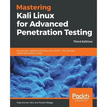 Mastering Kali Linux for Advanced Penetration Testing - Third Edition: Secure your network with Kali Linux 2019.1 - the ultimate white hat hackers' to