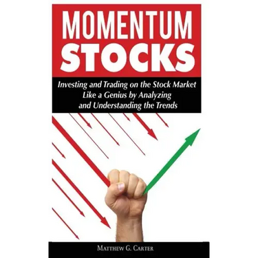 Momentum Stocks: Investing and Trading on the Stock Market Like a Genius by Analyzing and Understanding the Trends