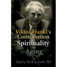 Viktor Frankl's Contribution to Spirituality and Aging