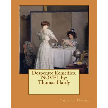 Desperate Remedies. NOVEL by: Thomas Hardy