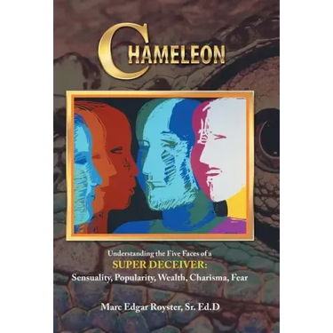 Chameleon: Understanding the Five Faces of a Super Deceiver: Sensuality, Popularity, Wealth, Charisma, Fear