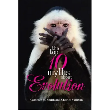 The Top 10 Myths about Evolution