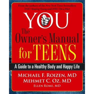 You: The Owner's Manual for Teens: A Guide to a Healthy Body and Happy Life