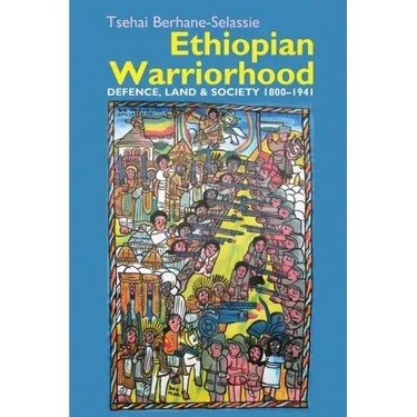 Ethiopian Warriorhood: Defence, Land and Society 1800-1941