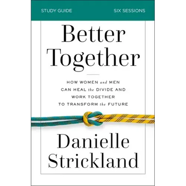 Better Together Bible Study Guide: How Women and Men Can Heal the Divide and Work Together to Transform the Future