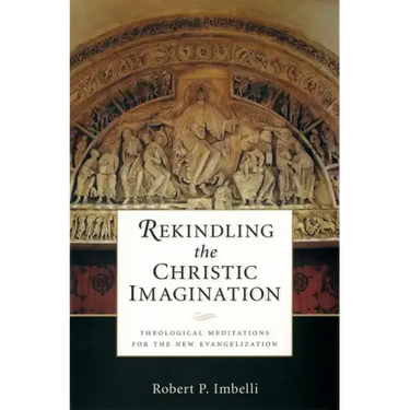 Rekindling the Christic Imagination: Theological Meditations for the New Evangelization