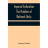 Imperial Federation The Problem of National Unity