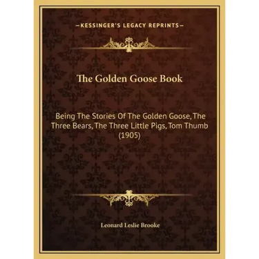 The Golden Goose Book: Being The Stories Of The Golden Goose, The Three Bears, The Three Little Pigs, Tom Thumb (1905)