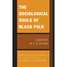 The Sociological Souls of Black Folk: Essays by W. E. B. Du Bois