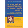 Maimonides--Essential Teachings on Jewish Faith & Ethics: The Book of Knowledge & the Thirteen Principles of Faith--Annotated & Explained