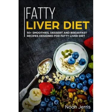 Fatty Liver Diet: 50+ Smoothies, Dessert and Breakfast Recipes Designed for Fatty Liver Diet