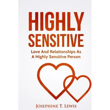 Highly Sensitive: Love And Relationships As A Highly Sensitive Person
