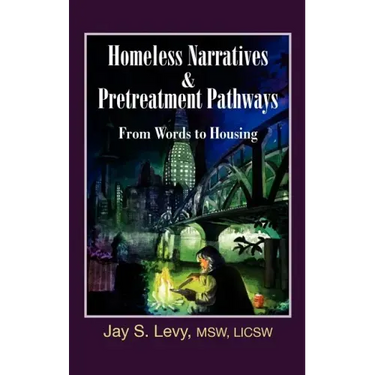 Homeless Narratives & Pretreatment Pathways: From Words to Housing