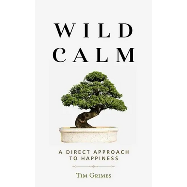 Wild Calm: A Direct Approach to Happiness