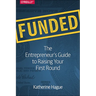 Funded: The Entrepreneur's Guide to Raising Your First Round