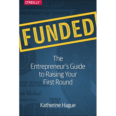 Funded: The Entrepreneur's Guide to Raising Your First Round
