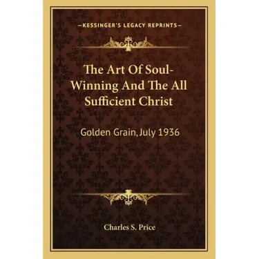 The Art of Soul-Winning and the All Sufficient Christ: Golden Grain, July 1936