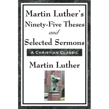 Martin Luther's Ninety-Five Theses and Selected Sermons