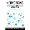 Networking Basics: The Complete Guide on Internet Protocols and OSI Model. Includes a Useful Section about Wireless Home Networking.