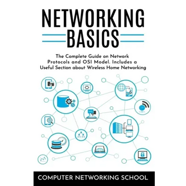 Networking Basics: The Complete Guide on Internet Protocols and OSI Model. Includes a Useful Section about Wireless Home Networking.