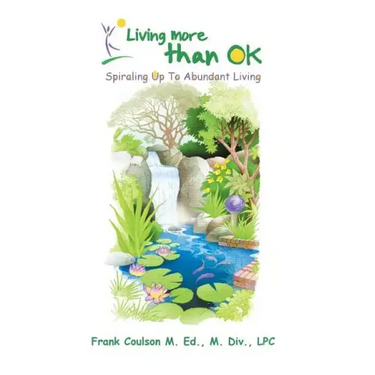 Living More Than Ok: Spiraling Up to Abundant Living
