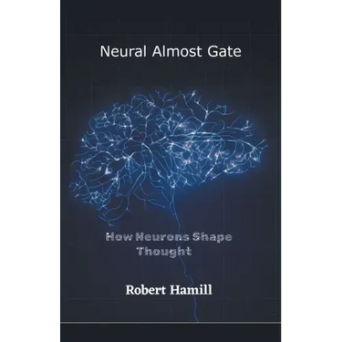 Neural Almost Gate How Neurons Shape Thought