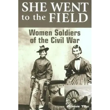 She Went to the Field: Women Soldiers of the Civil War