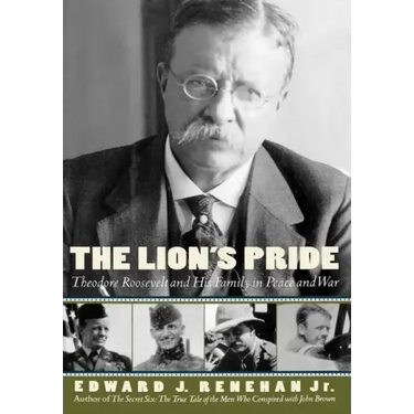The Lion's Pride: Theodore Roosevelt and His Family in Peace and War