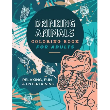 Drinking Animals Coloring Book For Adults: Relaxing, Fun and Entertaining