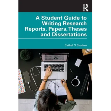 A Student Guide to Writing Research Reports, Papers, Theses and Dissertations